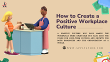 How to Create a Positive Workplace Culture