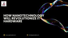 How Nanotechnology Will Revolutionize IT Hardware