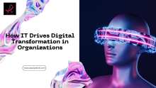 How IT Drives Digital Transformation in Organizations