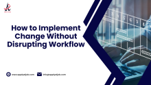 How to Implement Change Without Disrupting Workflow