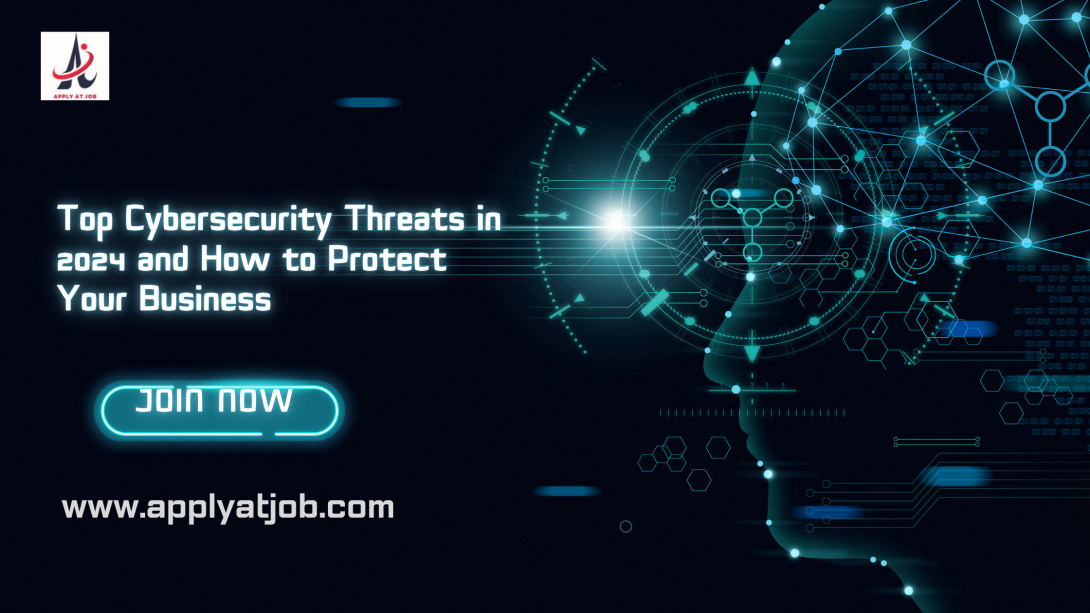 Top Cybersecurity Threats in 2024 and How to Protect Your Business